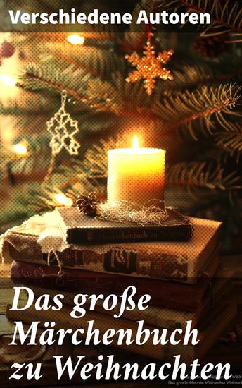 Das große Märchenbuch zu Weihnachten - Ein magisches Weihnachtsmärchen-Abenteuer durch die literarische Vielfalt und kulturellen Schätze der Feiertage - cover