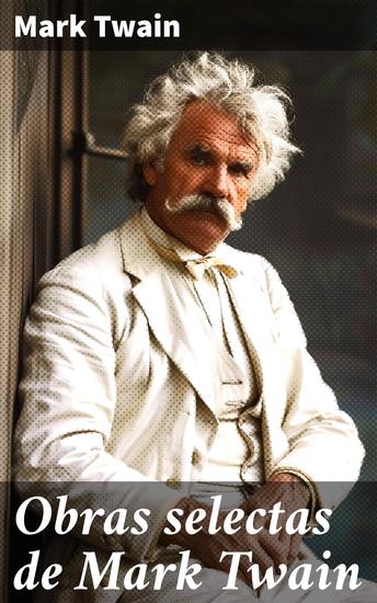 Obras selectas de Mark Twain - Travesía satírica por la América del siglo XIX - cover