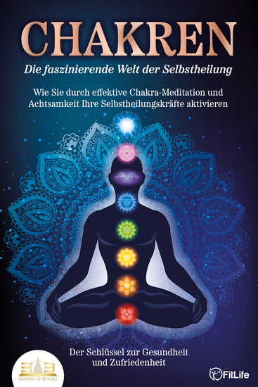 CHAKREN - Die faszinierende Welt der Selbstheilung: Wie Sie durch effektive Chakra-Meditation und Achtsamkeit Ihre Selbstheilungskräfte aktivieren - Der Schlüssel zur Gesundheit und Zufriedenheit - cover