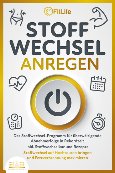 STOFFWECHSEL ANREGEN: Das Stoffwechsel-Programm für überwältigende Abnehmerfolge in Rekordzeit inkl Stoffwechselkur und Rezepte - Stoffwechsel auf Hochtouren bringen und Fettverbrennung maximieren - cover