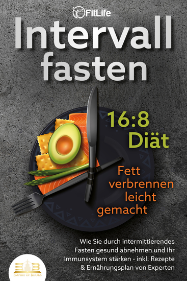 INTERVALLFASTEN 16:8 DIÄT - Fett verbrennen leicht gemacht: Wie Sie durch intermittierendes Fasten gesund abnehmen und Ihr Immunsystem stärken - inkl Rezepte & Ernährungsplan von Experten - cover