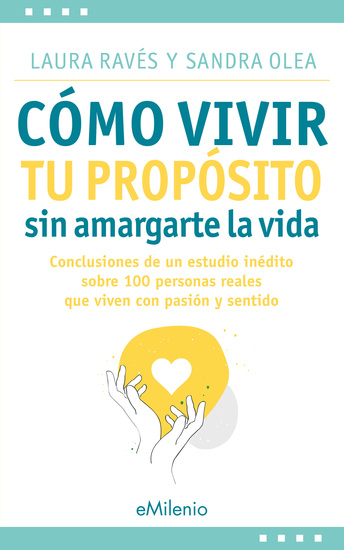 Cómo vivir tu propósito sin amargarte la vida - Conclusiones de un estudio inédito sobre 100 personas reales que viven con pasión y sentido - cover