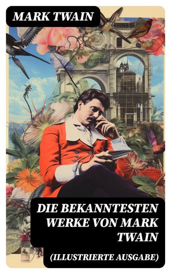 Die bekanntesten Werke von Mark Twain (Illustrierte Ausgabe) - Von Adam bis Vanderbilt + Die 1000000 Pfundnote und andere humoristische Erzählungen und Skizzen - cover