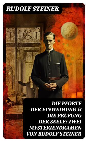 Die Pforte der Einweihung & Die Prüfung der Seele: Zwei Mysteriendramen von Rudolf Steiner - cover
