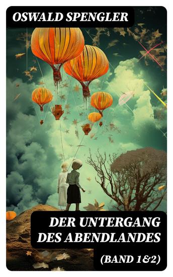 Der Untergang des Abendlandes (Band 1&2) - Umrisse einer Morphologie der Weltgeschichte + Welthistorische Perspektiven - cover