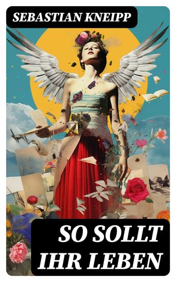 So sollt ihr leben - Winke und Ratschläge für Gesunde und Kranke zu einer einfachen vernünftigen Lebensweise und einer naturgemäßen Heilmethode - cover