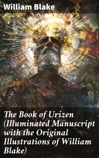 The Book of Urizen (Illuminated Manuscript with the Original Illustrations of William Blake) - Exploring Creation Religion and Human Existence through Symbolism - cover