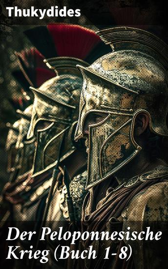 Der Peloponnesische Krieg (Buch 1-8) - Der größte Kampf um die Hegemonie im antiken Griechenland - cover