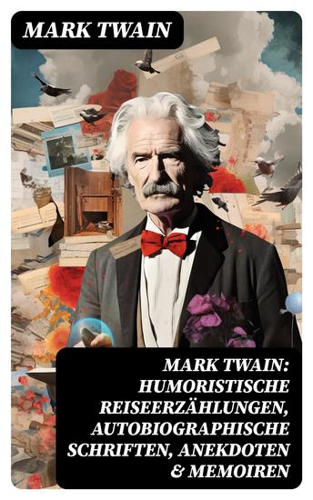 Mark Twain: Humoristische Reiseerzählungen Autobiographische Schriften Anekdoten & Memoiren - cover