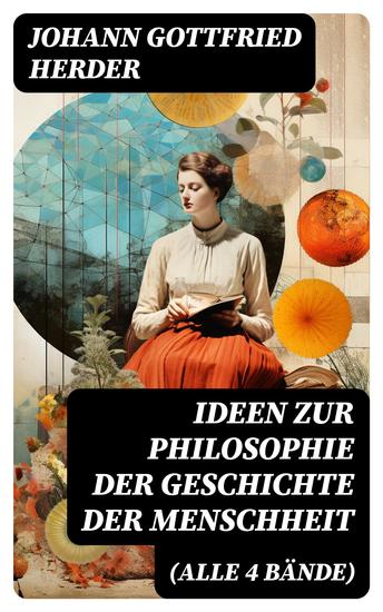 Ideen zur Philosophie der Geschichte der Menschheit (Alle 4 Bände) - cover