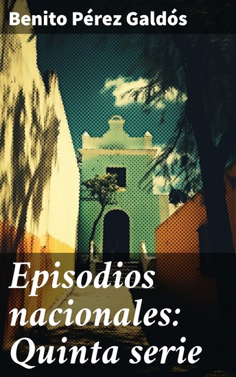 Episodios nacionales: Quinta serie - Reflejos del siglo XIX en Episodios Nacionales - cover