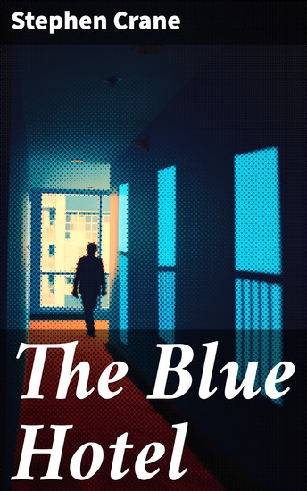 The Blue Hotel - Exploring the Darker Side of Human Nature in a Western Frontier Hotel - cover