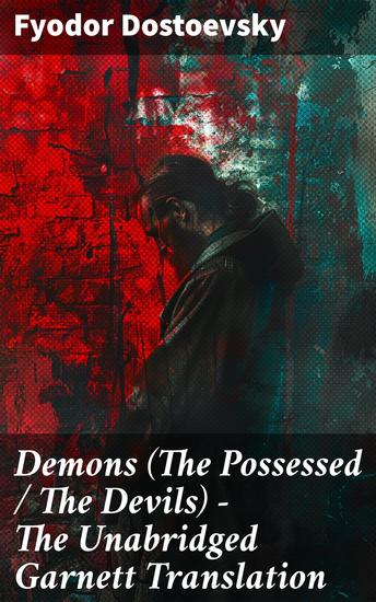 Demons (The Possessed The Devils) - The Unabridged Garnett Translation - Revolutionary Ideology and Moral Decay: A Psychological Thriller - cover
