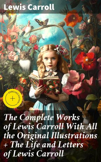 The Complete Works of Lewis Carroll With All the Original Illustrations + The Life and Letters of Lewis Carroll - Enriched edition Journey into Wonderland: A Whimsical Collection - cover