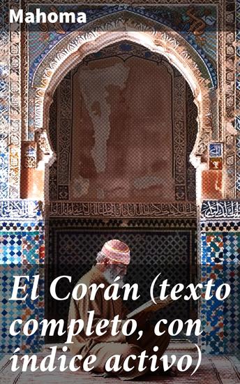 El Corán (texto completo con índice activo) - Revelaciones divinas y espiritualidad en la literatura islámica - cover