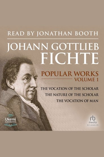 Popular Works Volume 1 - The Vocation of the Scholar The Nature of the Scholar and The Vocation of Man - cover