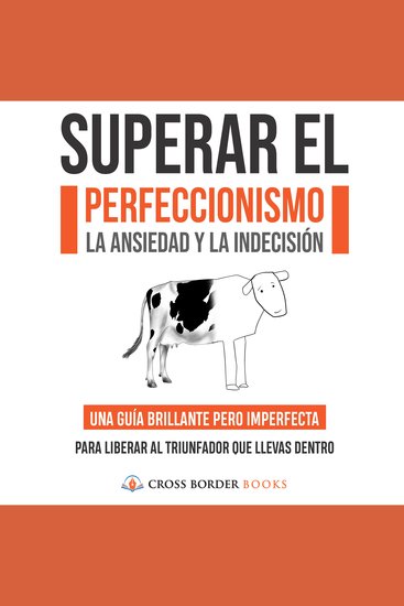 Superar el perfeccionismo la ansiedad y la indecisión - una guía brillante pero imperfecta para liberar al triunfador que llevas dentro - cover