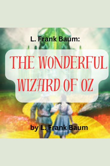 L Frank Baum: The Wonderful Wizard of Oz - Follow the Yellow Brick Road for adventure and fun - cover