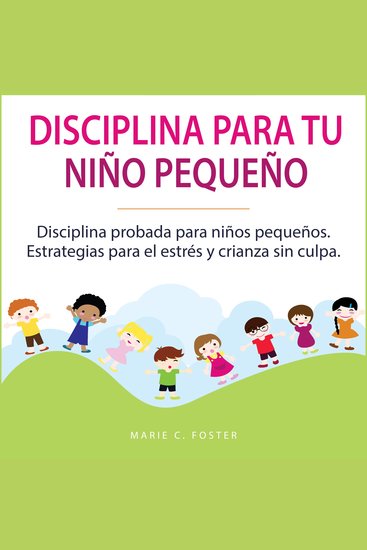 Disciplina para tu niño pequeño - Disciplina probada para niños pequeños Estrategias para el estrés y crianza sin culpa - cover
