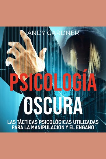 Psicología Oscura: Las tácticas psicológicas utilizadas para la manipulación y el engaño - cover