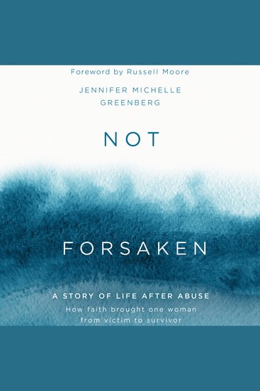 Not Forsaken - A Story of Life After Abuse: How Faith Brought One Woman From Victim to Survivor - cover