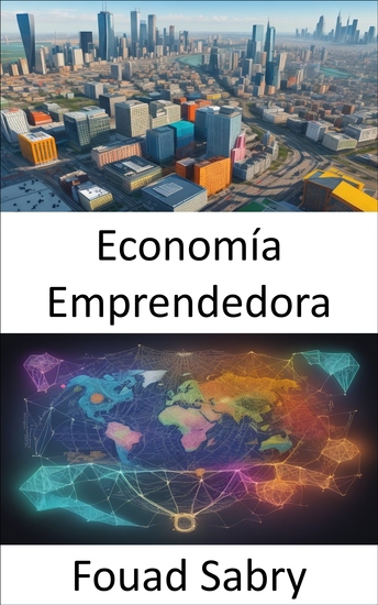 Economía Emprendedora - Liberando la innovación y la prosperidad un viaje a través de la economía empresarial - cover