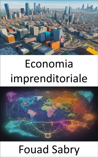 Economia imprenditoriale - Scatenare l’innovazione e la prosperità un viaggio attraverso l’economia imprenditoriale - cover