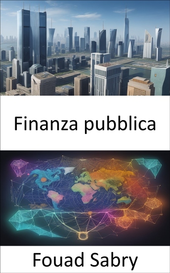 Finanza pubblica - Padroneggiare l'arte della finanza pubblica e potenziare la tua alfabetizzazione finanziaria - cover