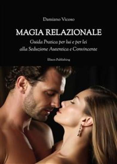 Magia Relazionale - Guida Pratica per lui e per lei alla Seduzione Autentica e Convincente - cover