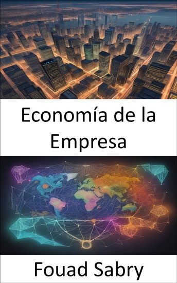 Economía de la Empresa - Dominar la economía gerencial navegar en los negocios con decisiones informadas - cover