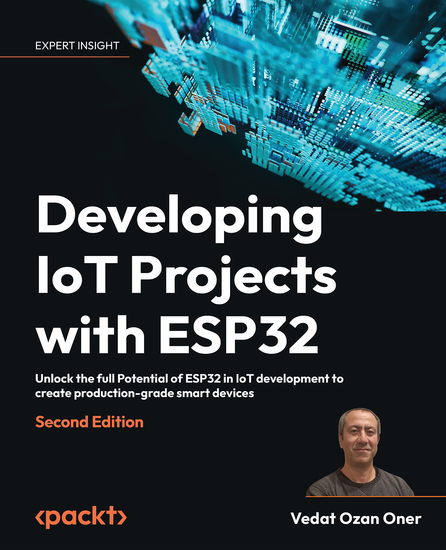 Developing IoT Projects with ESP32 - Unlock the full Potential of ESP32 in IoT development to create production-grade smart devices - cover