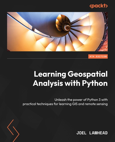 Learning Geospatial Analysis with Python - Unleash the power of Python 3 with practical techniques for learning GIS and remote sensing - cover