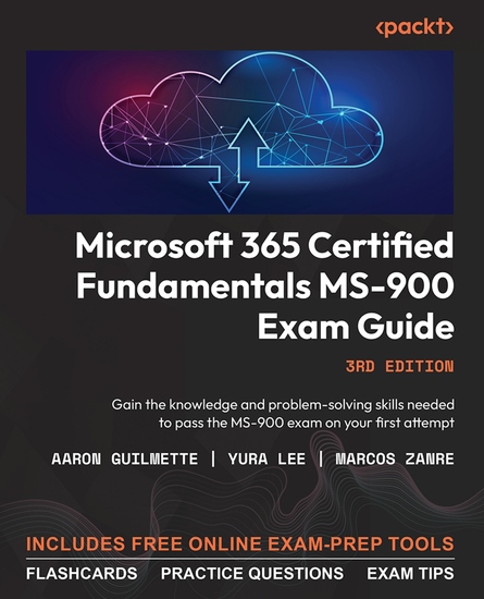 Microsoft 365 Certified Fundamentals MS-900 Exam Guide - Gain the knowledge and problem-solving skills needed to pass the MS-900 exam on your first attempt - cover