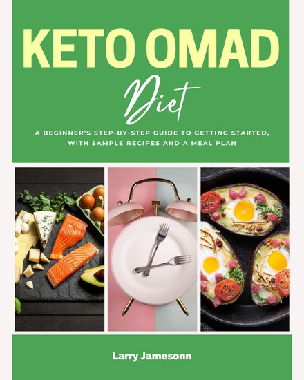 Keto OMAD Diet - A Beginner's Step-by-Step Guide to Getting Started with Sample Recipes and a Meal Plan - cover