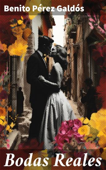 Bodas Reales - Intrigas y pasiones en la sociedad del siglo XIX - cover