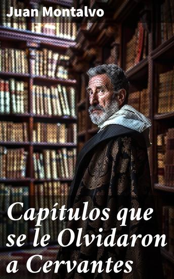 Capítulos que se le Olvidaron a Cervantes - Crítica incisiva y audaz de la sociedad española del siglo XIX - cover