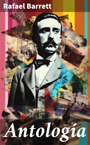 Antología - Crítica social y denuncia política: cuentos de Rafael Barrett - cover