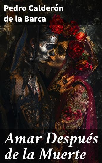 Amar Después de la Muerte - Reflexiones sobre amor muerte y destino en la literatura del Siglo de Oro español - cover