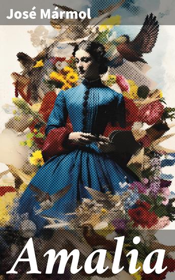 Amalia - Amor lucha y pasión en la Argentina del siglo XIX - cover