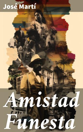 Amistad Funesta - Amistad y lucha por la libertad en la Cuba colonial - cover