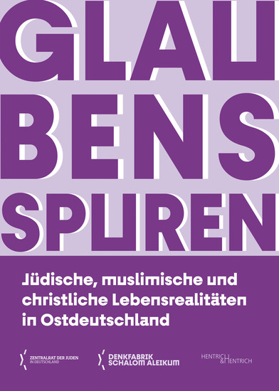 Glaubensspuren - "Jüdische muslimische und christliche Lebensrealitäten in Ostdeutschland " - cover