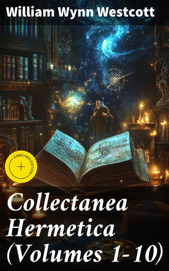 Collectanea Hermetica (Volumes 1-10) - Enriched edition Hermetic Arcanum The Divine Pymander Egyptian Magic Sepher Yetzirah - cover