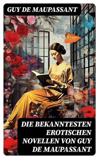 Die bekanntesten erotischen Novellen von Guy de Maupassant - Die Nichten der Frau Oberst - Die Schwestern Rondoli - Die Wirtin - Das Zeichen - cover