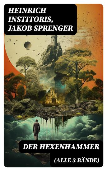 Der Hexenhammer (Alle 3 Bände) - Ein Werk zur Legitimation der Hexenverfolgung das der Dominikaner Heinrich Kramer (lat Henricus Institoris) im Jahre 1486 veröffentlichte - cover