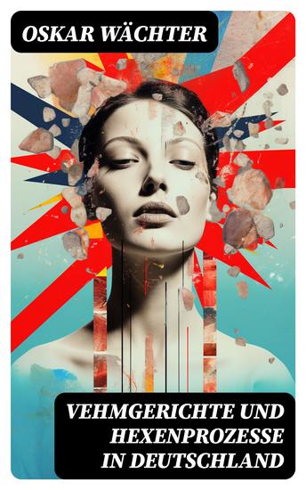 Vehmgerichte und Hexenprozesse in Deutschland - cover