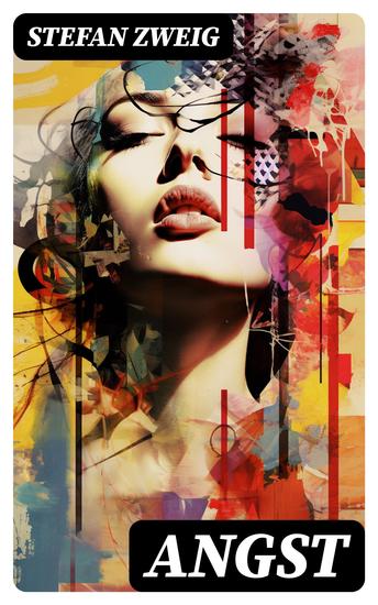 ANGST - Stefan Zweig vermag es uns durch seine einmalige Suggestivkraft die seelischen Qualen der Protagonistin hautnah miterleben zu lassen - cover