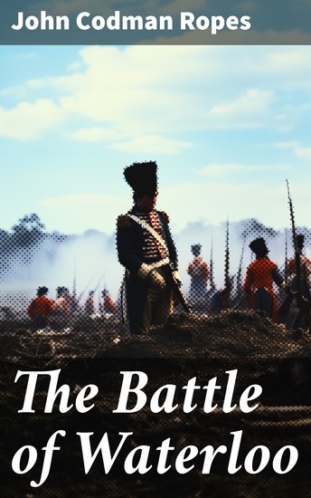 The Battle of Waterloo - The Military History of the Battle - cover