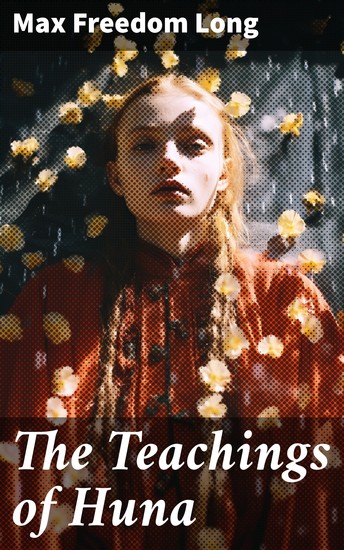 The Teachings of Huna - The Secret Science Behind Miracles & Self-Suggestion - cover