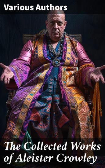 The Collected Works of Aleister Crowley - Thelma Texts The Book of the Law Mysticism & Magick The Lesser Key of Solomon - cover