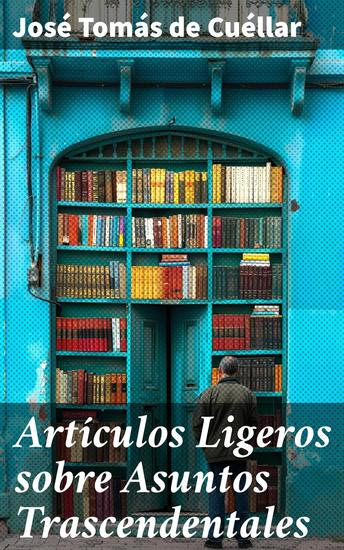 Artículos Ligeros sobre Asuntos Trascendentales - Reflexiones profundas en prosa elegante sobre la vida y la filosofía - cover